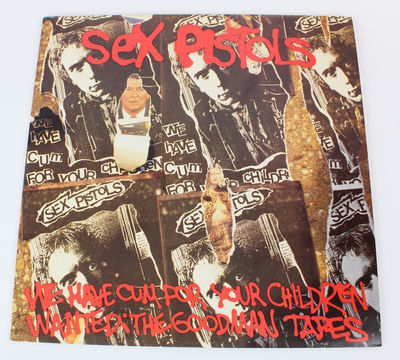 Sex Pistols - We Have Cum For Your Children / Wanted; The Goodman Tapes