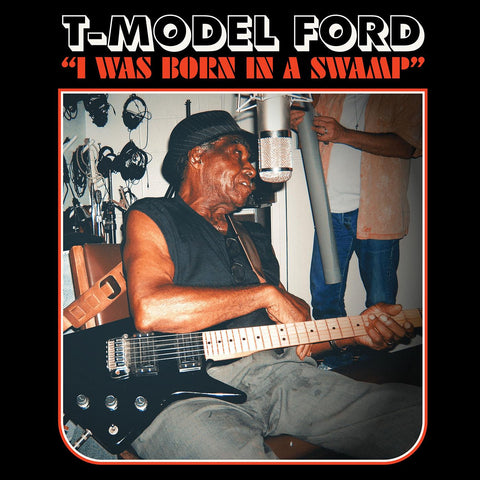 T-Model Ford - I Was Born in a Swamp - on limited colored vinyl