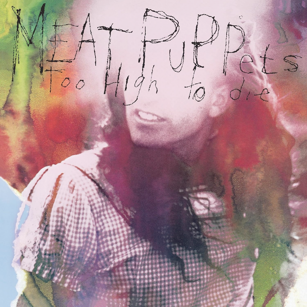 Meat Puppets - Too High to Die - Limited colored vinyl RSD Essential