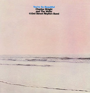 Charles Wright and The Watts 103rd Street Band - You're So Beautiful 180g