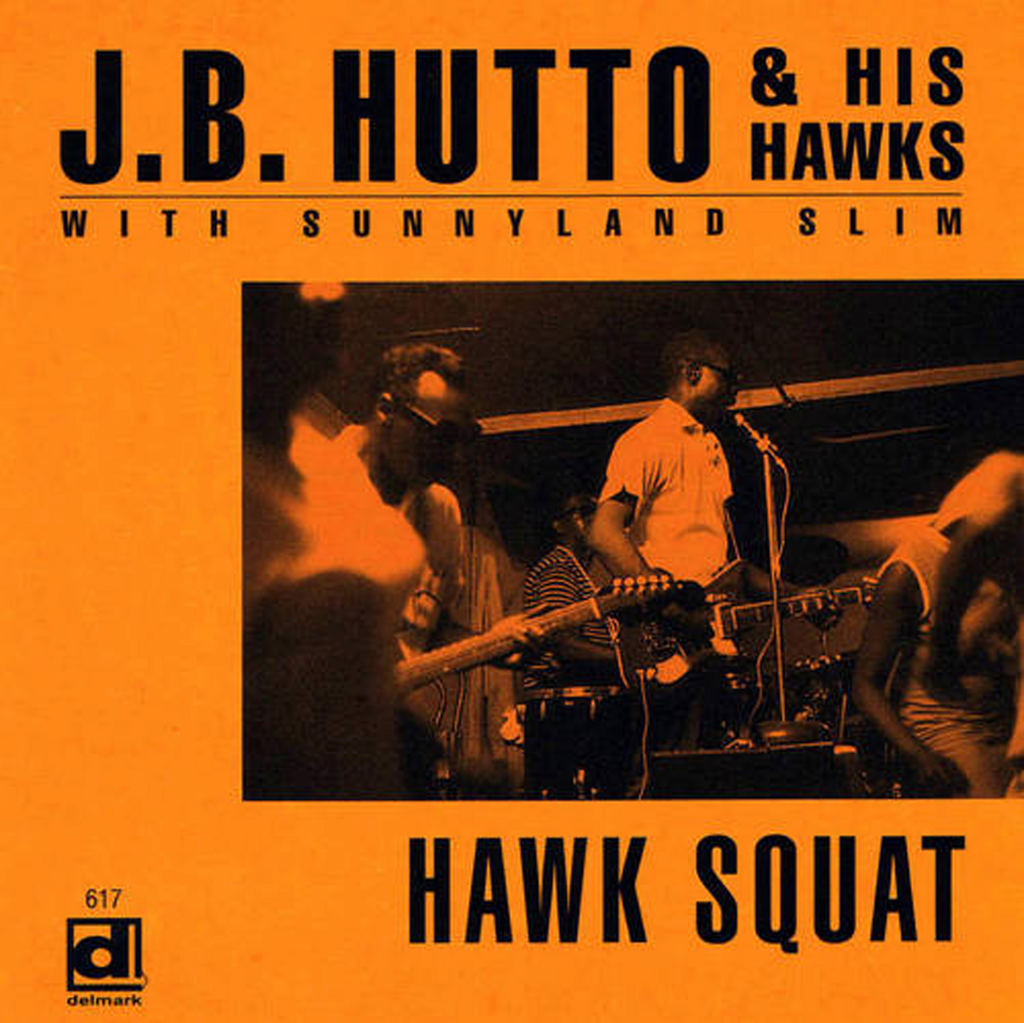 J.B. Hutto & His Hawks - Hawk Squat w/ Sunnyland Slim
