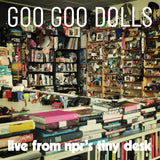 Goo Goo Dolls - Live From NPR's Tiny Desk - on limited colored vinyl