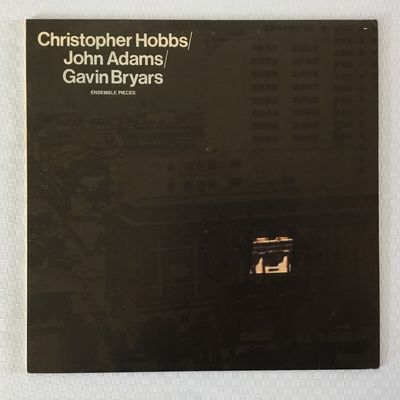 Christopher Hobbs / John Adams / Gavin Bryars - Ensemble Pieces