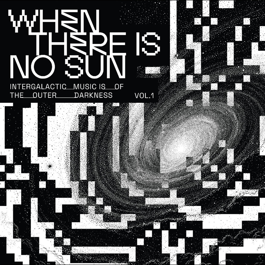 Various - When There Is No Sun: Intergalactic Music of the Outer Darkness Vol 1