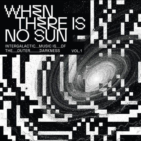 Various - When There Is No Sun: Intergalactic Music of the Outer Darkness Vol 1