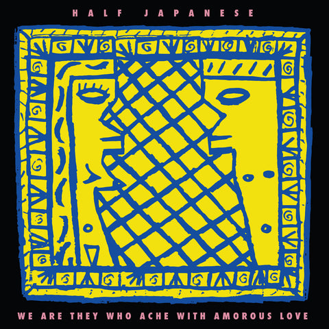 Half Japanese - We Are They Who Ache With Amorous Love - on limited colored vinyl for RSD26