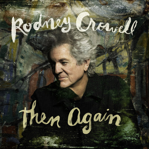 Rodney Crowell - Then Again - Exclusive indie edition on limited colored vinyl - AUTOGRAPHED!!!
