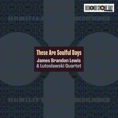 James Brandon Lewis - These Are Soulful Days  - special limited LP release for RSD26