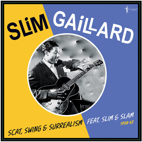 Slim Gaillard - Scat, Swing & Surrealism 1938-52