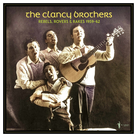 Clancy Brothers - Rebels, Rovers & Rakes 1959-62