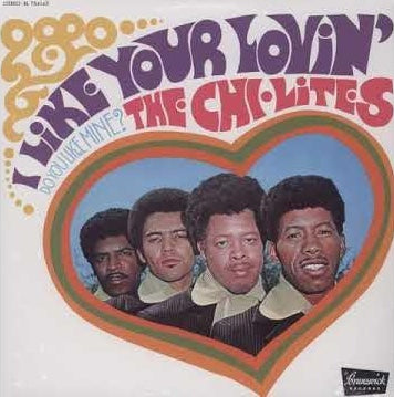 Chi-Lites - I Like Your Lovin'