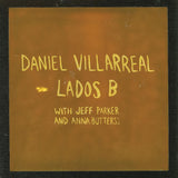 Daniel Villarreal - Lados B - w/ Jeff Parker, Anna Butterss on limited ORANGE vinyl