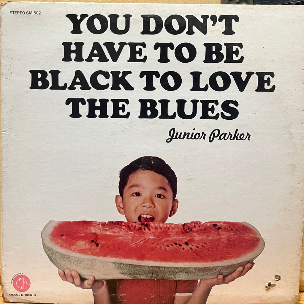 Junior Parker - You Don't Have To Be Black To Love The Blues