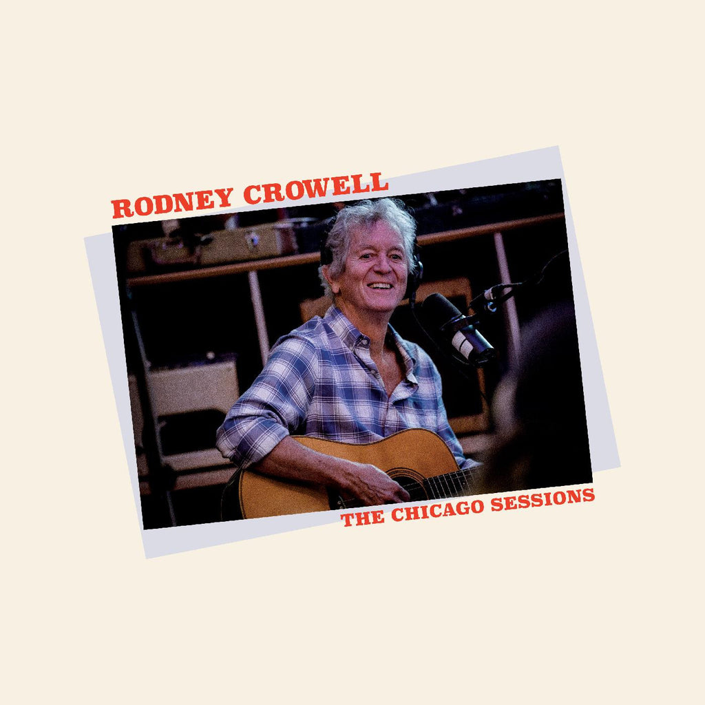 Rodney Crowell - The Chicago Sessions - Exclusive CHICAGO edition on limited BLUE vinyl - AUTOGRAPHED!!!