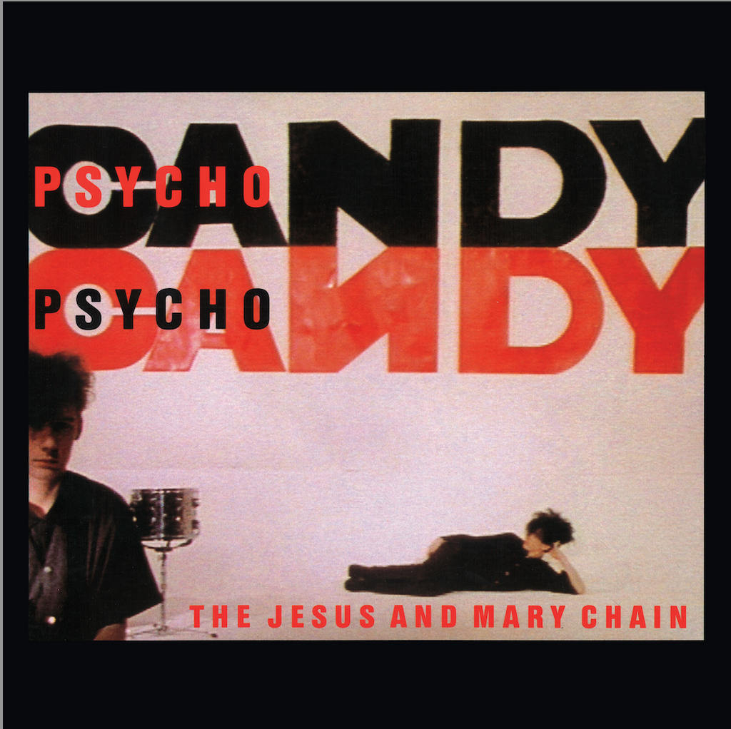 Jesus and Mary Chain - PsychoCandy - 40th Anniversary re-issue of their classic 1985 debut