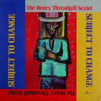 Henry Threadgill Sextet - Subject To Change