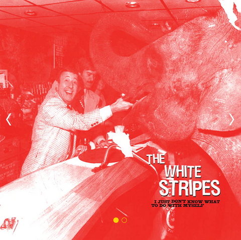 White Stripes - I Just Don't Know What to Do With Myself / Who's to Say...