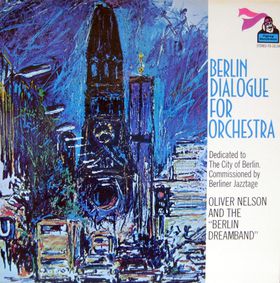 Oliver Nelson and The "Berlin Dreamband" - Berlin Dialogue For Orchestra