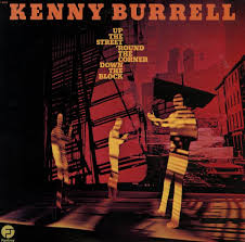 Kenny Burrell - Up The Street 'Round The Corner Down The Block