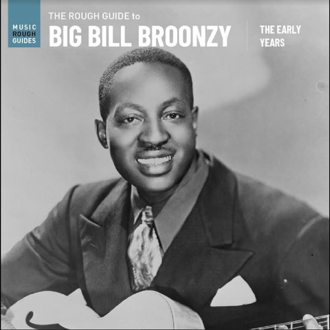 Big Bill Broonzy - The Rough Guide to Big Bill Broonzy: The Early Years