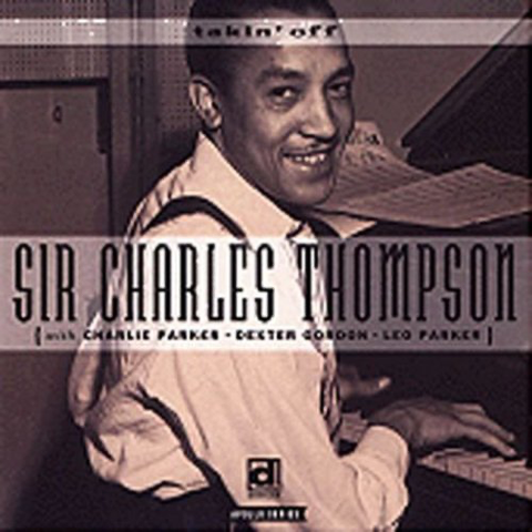 Sir Charles Thompson - Takin' Off w/ Charlie Parker, Dexter Gordon...