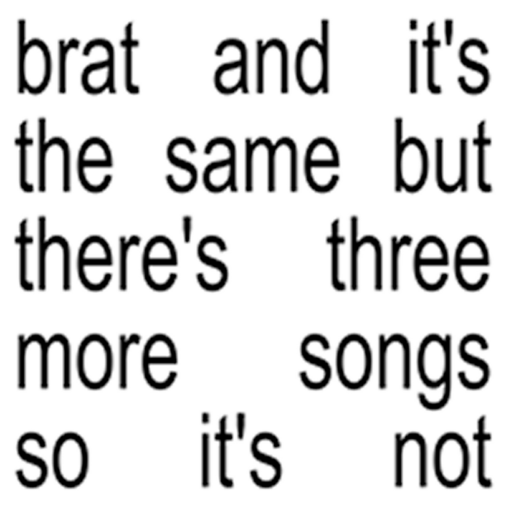 Charli XCX - brat and it's the same but there's three more songs so it's not - 2 LP expanded version