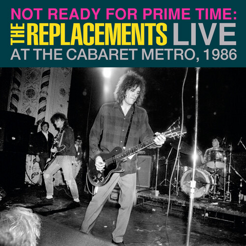 Replacements - Not Ready for Prime Time: Live at The Cabaret Metro 1986- Limited 2 LP set for RSD24