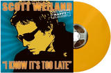 Scott Weiland - I Know It's Too Late - 7" single on colored vinyl for RSD25