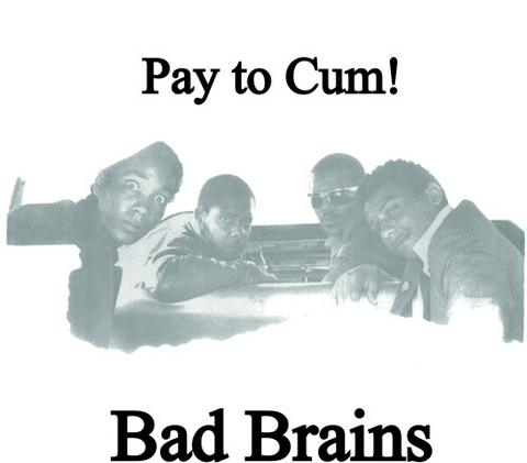 Bad Brains - Pay to Cum / Stay Close to Me 7" w/ PS