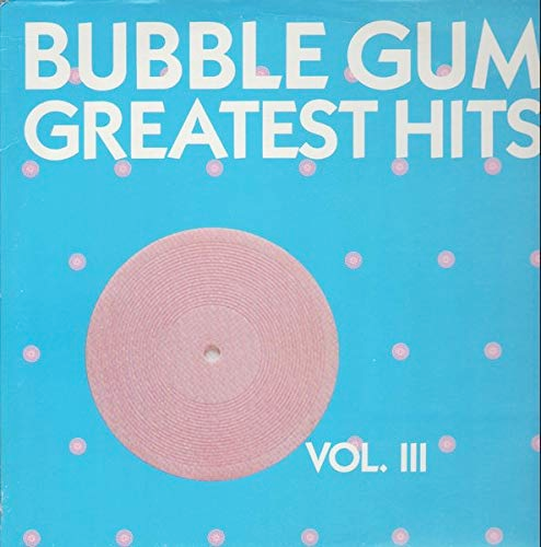 Various - Bubble Gum Greatest Hits Vol. III