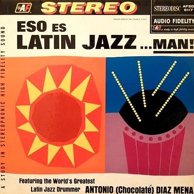 Antonio "Chocolate" Diaz Mena - Eso es Latin Jazz...Man!
