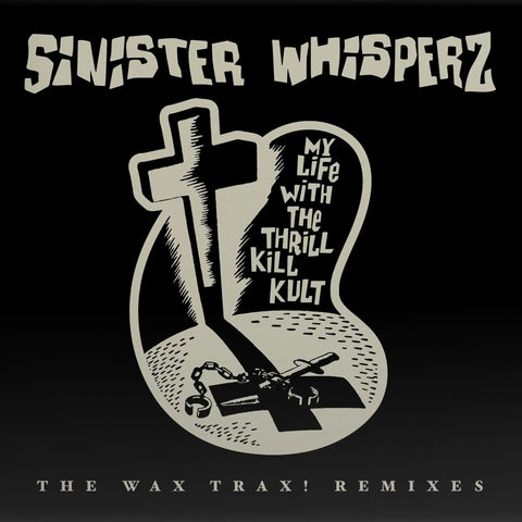 My Life With the Thrill Kill Kult - Sinister Whisperz: The Wax Trax! Remixes - 2 LPs on limited colored vinyl for RSD26