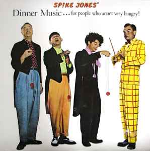 Spike Jones - Spike Jones' Dinner Music...for People Who Aren't Very Hungry!