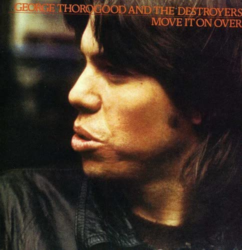 George Thorogood & The Destroyers - Move it on Over