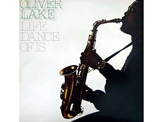 Oliver Lake - Life Dance of Is