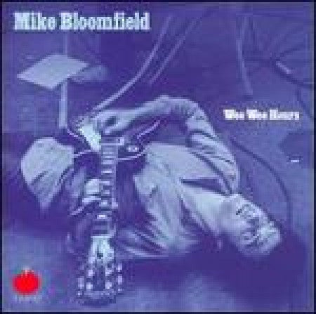 Mike Bloomfield - Wee Wee Hours