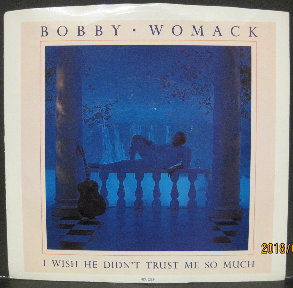 Bobby Womack - I Wish He Didn't Trust Me So Much b/w Got To Be With You Tonight  PS