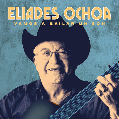 Eliades Ochoa - Vamos a Bailar Un Son - 2 LP w/ 3 bonus tracks!
