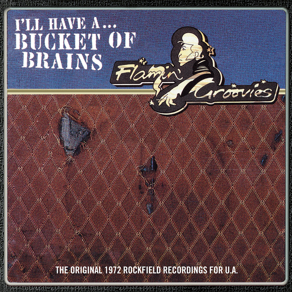 Flamin' Groovies - I'll Have A... Bucket of Brains -  Limited Ed 10" RSD