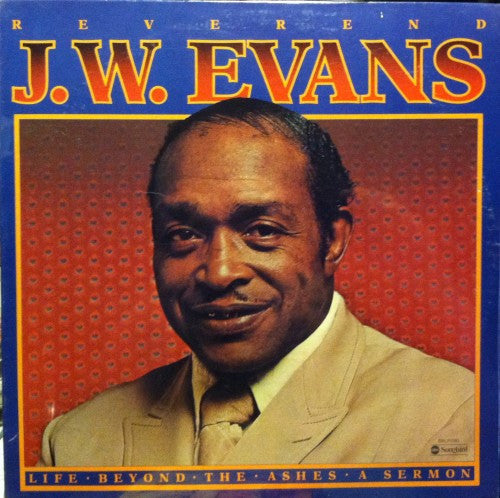 Reverend J.W. Evans - Life Beyond the Ashes: A Sermon