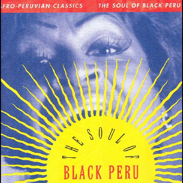 Various - Afro-Peruvian Classics: The Soul of Black Peru