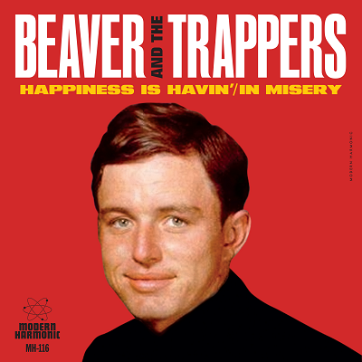 Beaver & the Trappers - Happiness is Havin' / In Misery w/ PS