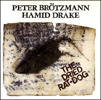Peter Brotzmann / Hamid Drake - The Dried Rat-Dog