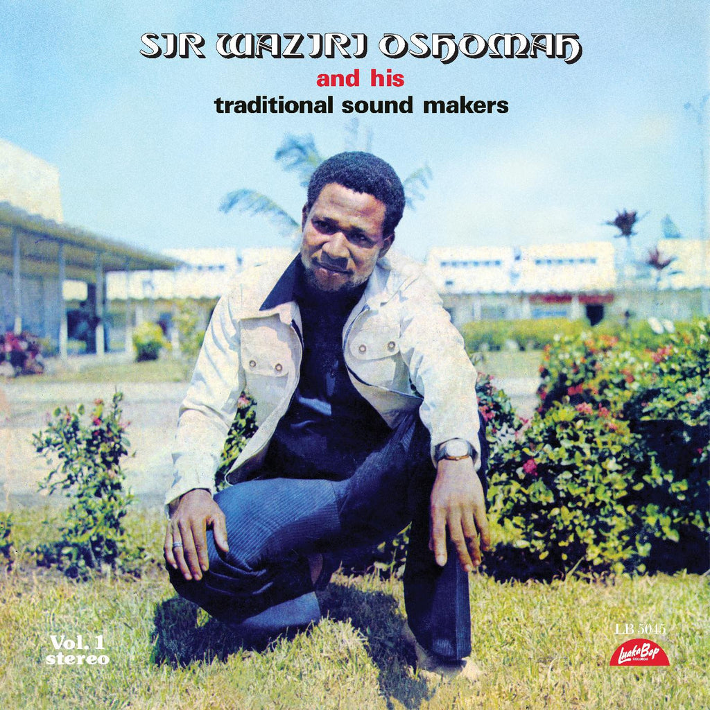 Sir Waziri Oshomah - and His Traditional Sound Makers Vol 1