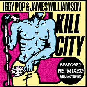 Iggy Pop - Kill City - Restored Edition with James Williamson