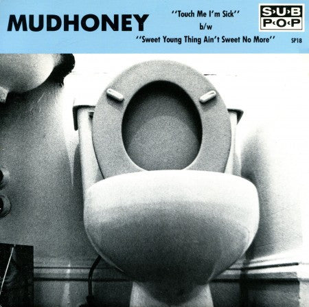 Mudhoney - Touch Me I'm Sick / Sweet Young Thing Ain't Sweet No More